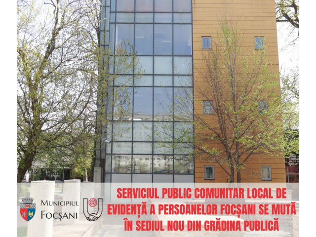 Serviciul Public Comunitar Local de Evidență a Persoanelor Focșani se mută în noul sediu din Grădina Publică