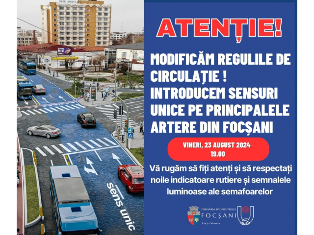 Atenție! Vineri seară se implementează sensurile unice în Focșani